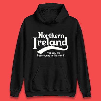 North Ireland Probably The Best Country In The World Uk Constituent Country Northern Ireland Is A Part Of The United Kingdom Unisex Hoodie