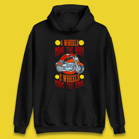 Four Wheels Move the Body Two Wheels Move the Soul Motorcycle Motorcyclist Quotes Unisex Hoodie