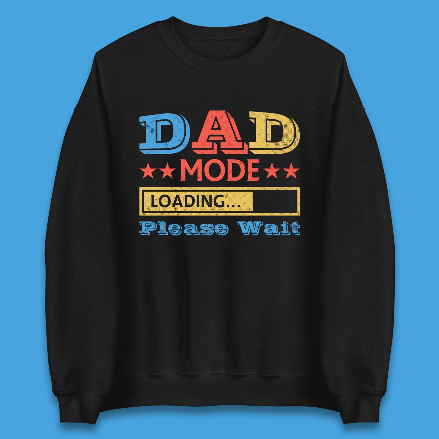 Dad Mode Loading Please Wait New Dad Loading Daddy To Be Father's Day Gift Novelty Dad Joke Unisex Sweatshirt