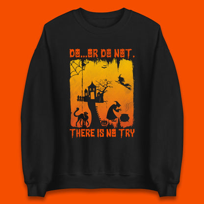 Do Or Do Not There Is No Try Halloween Tree House Flying Witch Scary Spooky Black Cat Unisex Sweatshirt