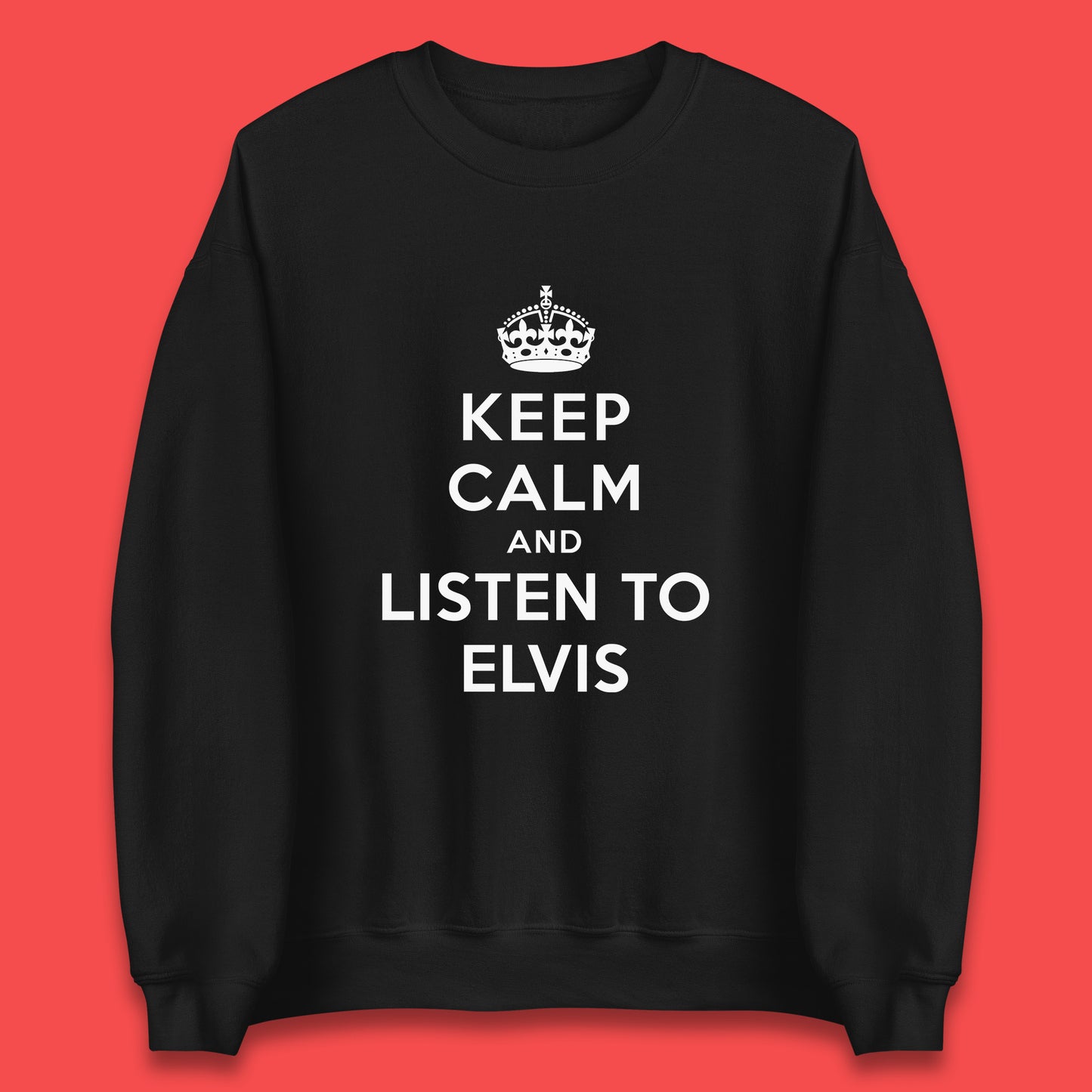 Keep Calm And Listen To Elvis American Singer Elvis Presley King Of Rock Unisex Sweatshirt