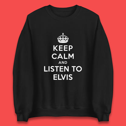 Keep Calm And Listen To Elvis American Singer Elvis Presley King Of Rock Unisex Sweatshirt