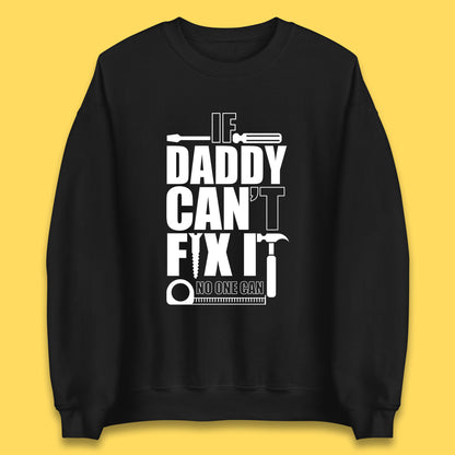 If Daddy Can't Fix It No One Can Dad Daddy Fathers Day Funny Saying Dad Quote Unisex Sweatshirt