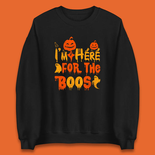 I'm Here For The Boos Halloween Pumpkin Ghost Horror Scary Unisex Sweatshirt