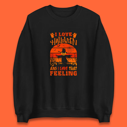 I Love Halloween And I Love That Feeling Horror Spooky Sacrecrow Unisex Sweatshirt