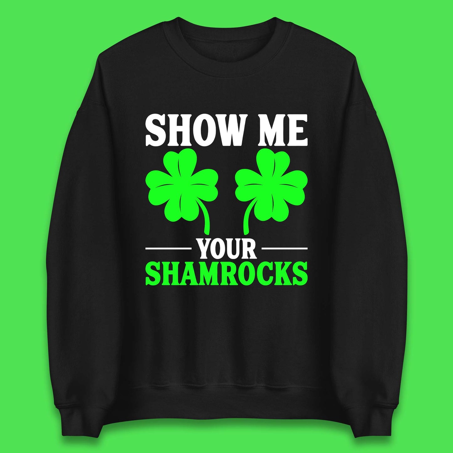 Show Me Your Shamrocks Unisex Sweatshirt