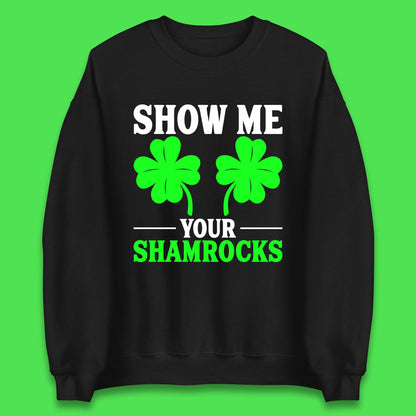 Show Me Your Shamrocks Unisex Sweatshirt