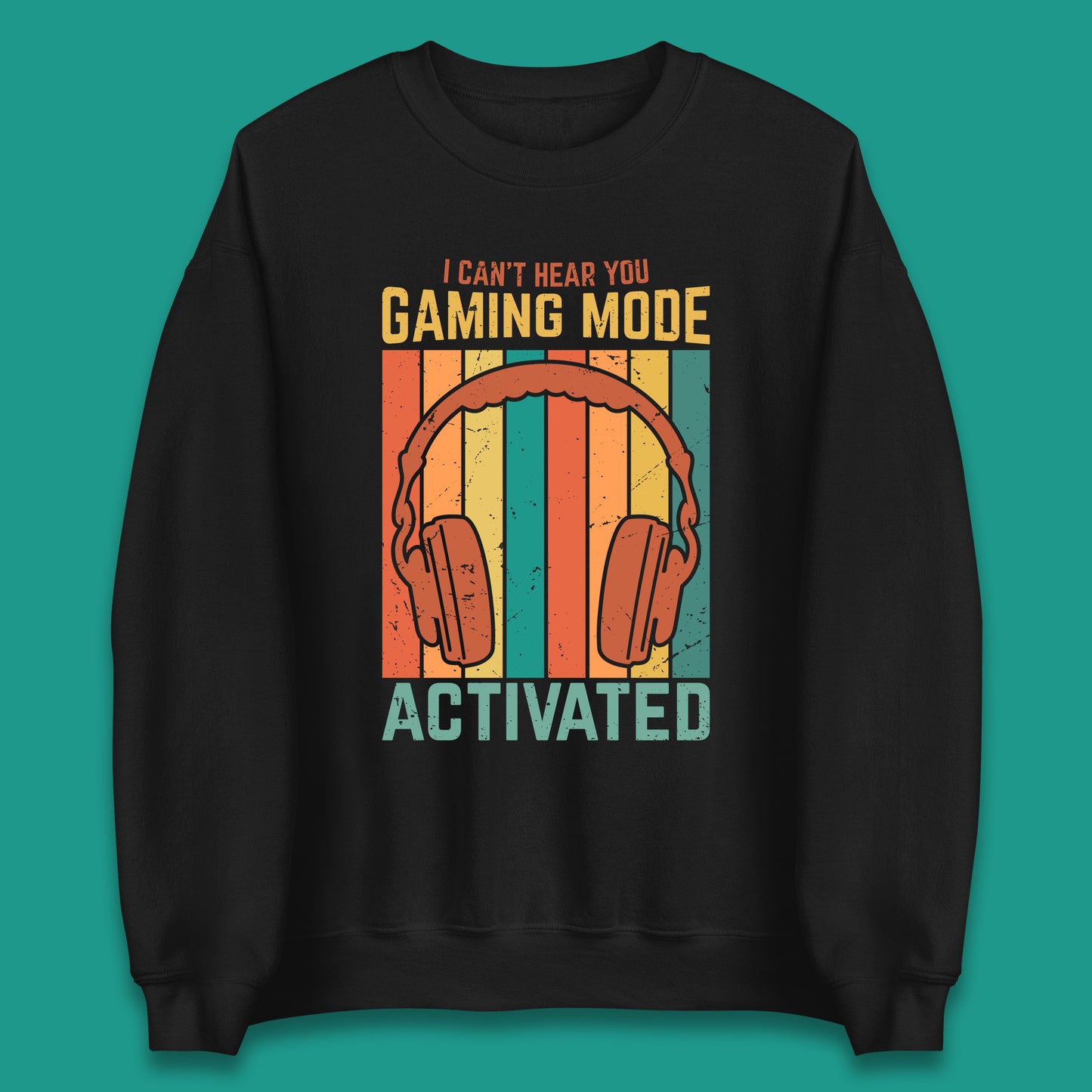 I Can't Hear You Gaming Mode Activated Funny Gaming Video Game Gamer Game Headset Unisex Sweatshirt