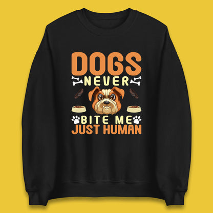 Dogs Never Bite Me Just Human Dog Owner Saying Dog Lovers Unisex Sweatshirt