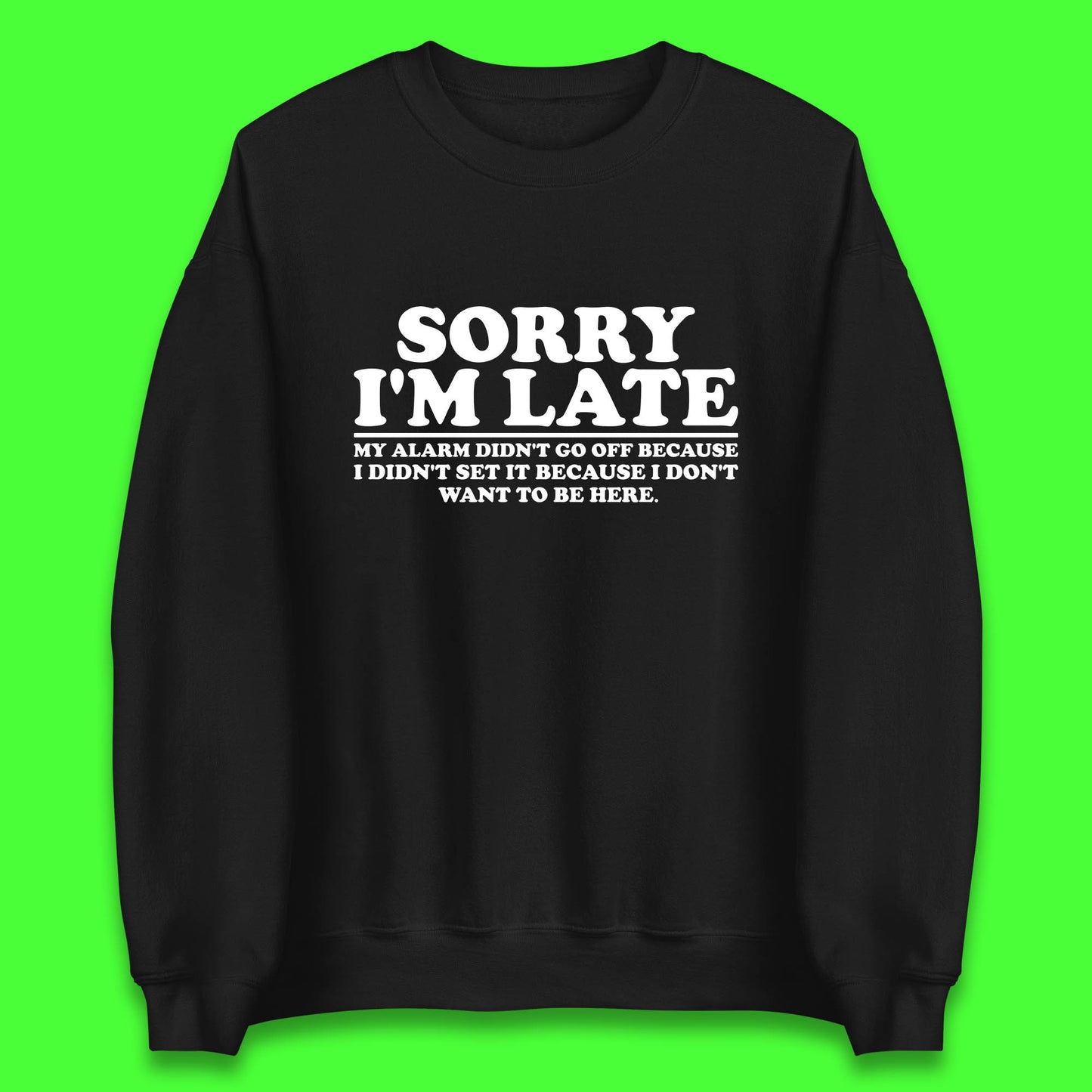 Sorry I'm Late My Alarm Didn't Go Off Funny Quote Unisex Sweatshirt