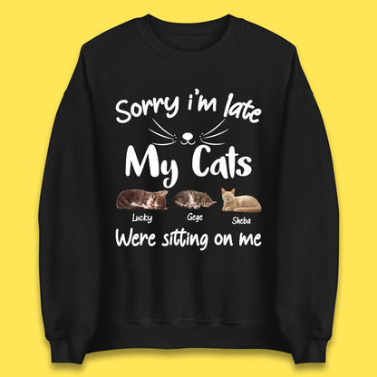 Personalised Sorry I'm Late My Cats Unisex Sweatshirt