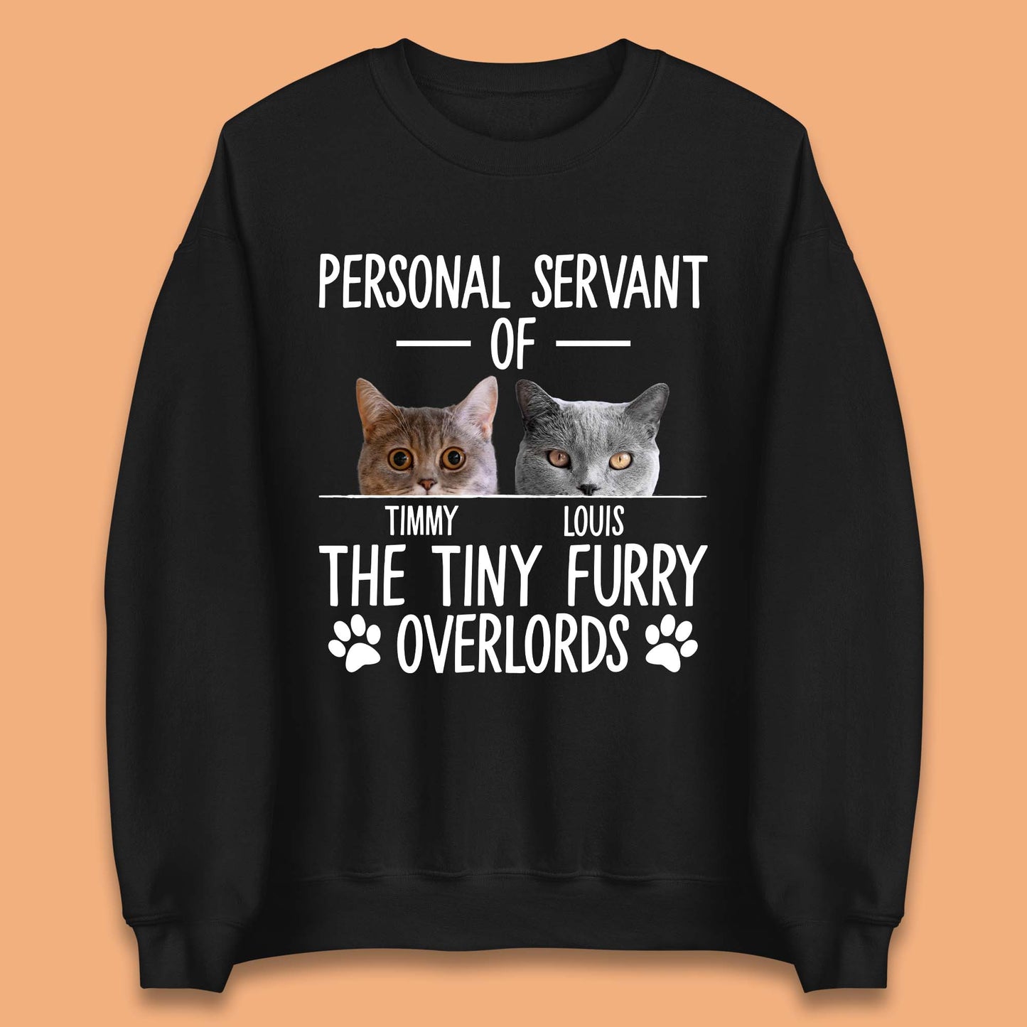 Personalised Servant Of The Tiny Furry Overlords Unisex Sweatshirt