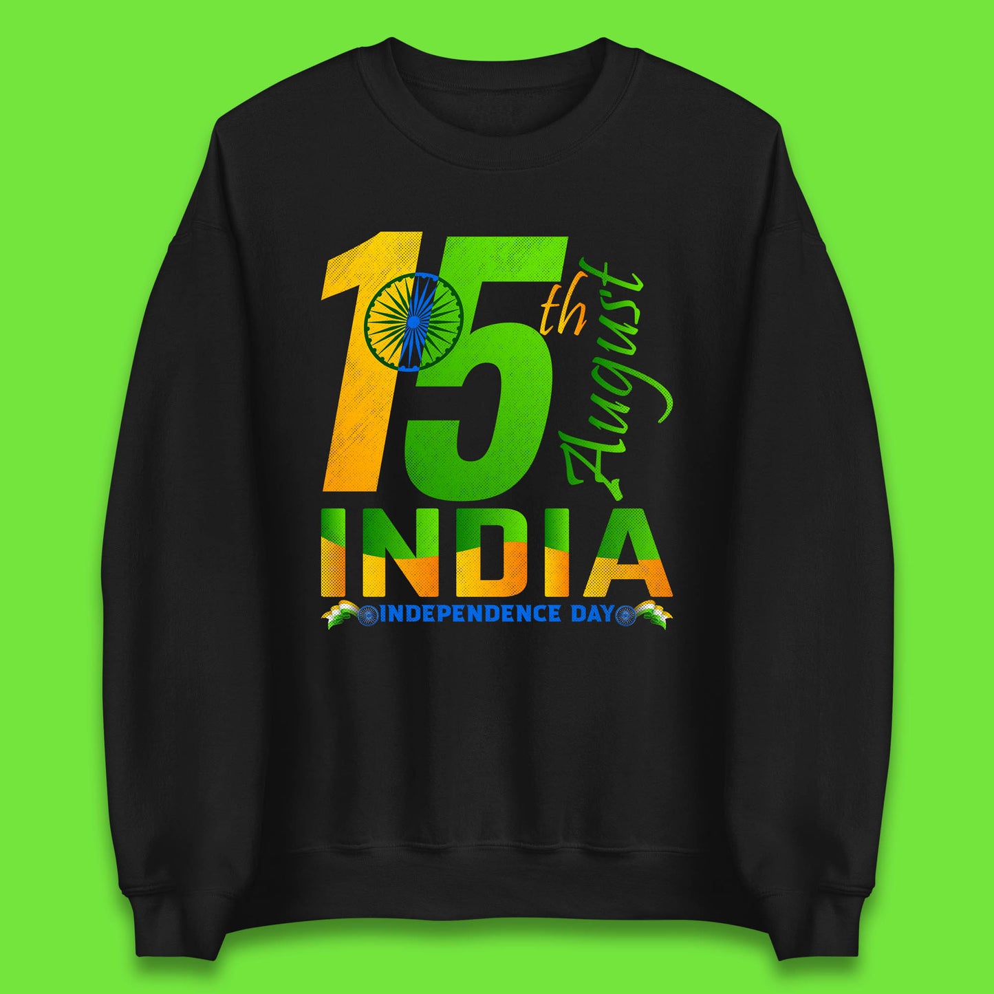 15th August India Independence Day Patriotic Indian Flag Indian Pride Unisex Sweatshirt