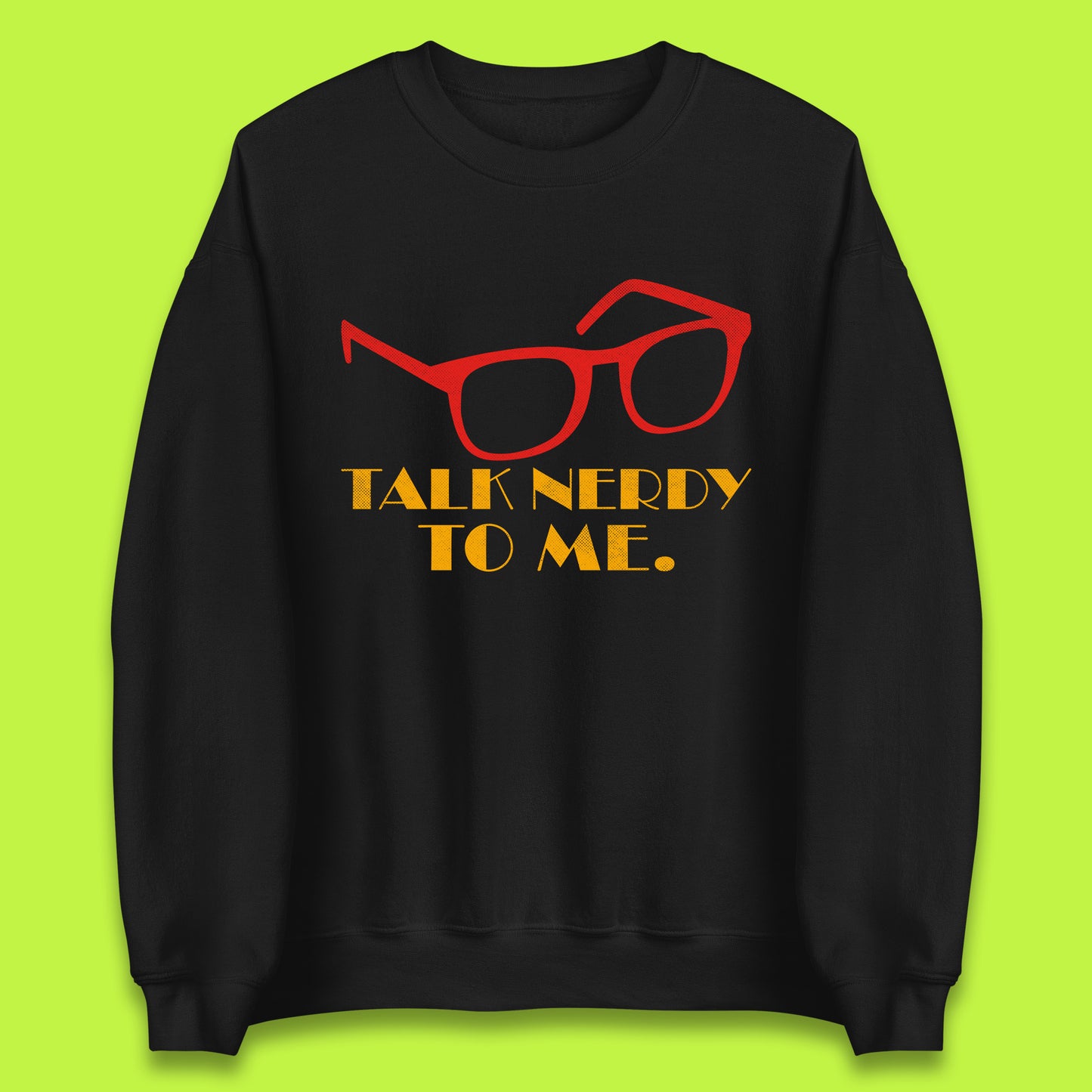 Talk Nerdy To Me Funny Geeky Nerd Glasses Coder Developer Programmer Book Lover Unisex Sweatshirt