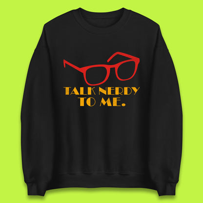 Talk Nerdy To Me Funny Geeky Nerd Glasses Coder Developer Programmer Book Lover Unisex Sweatshirt