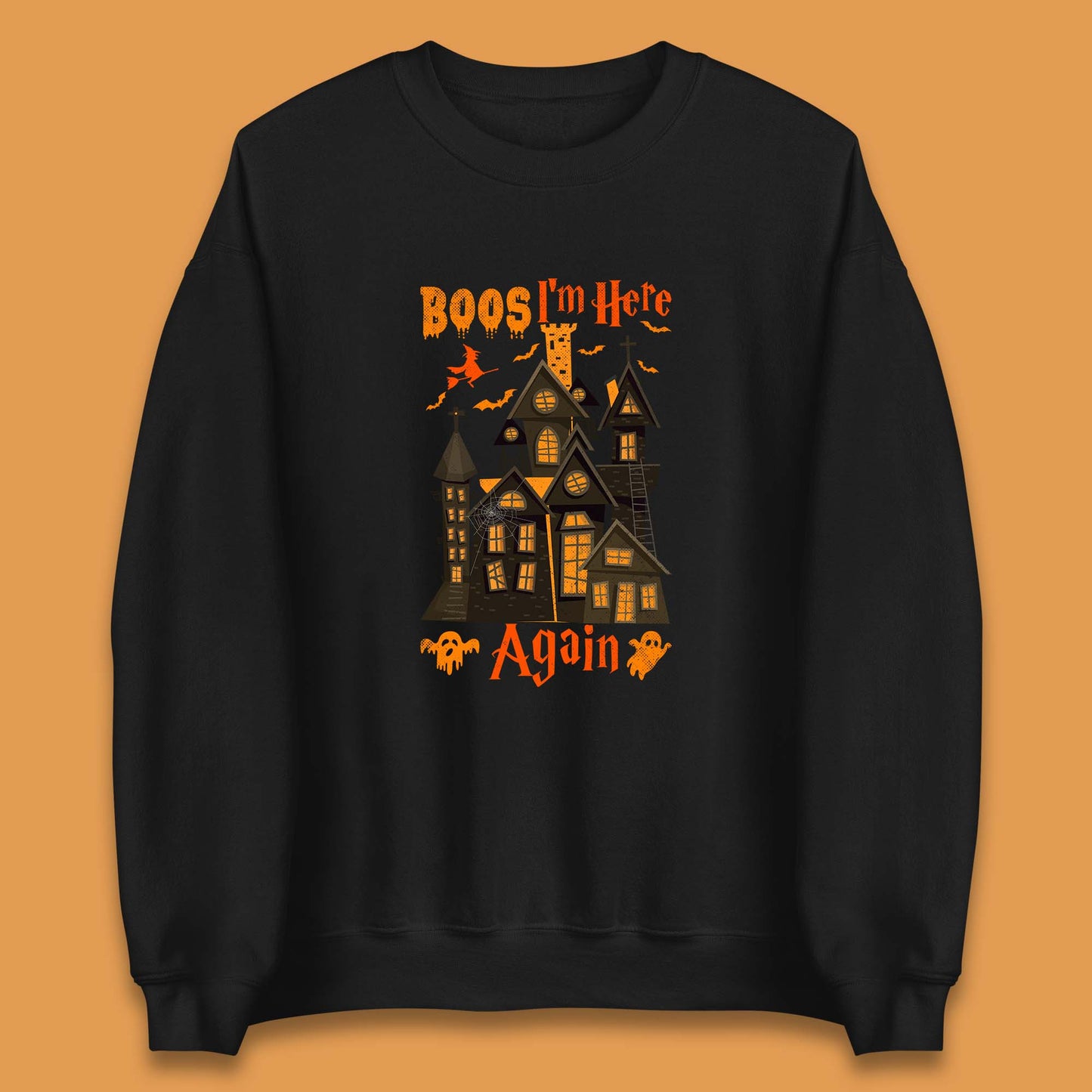 Boos I'm Here Again Halloween Haunted House Horror Scary Spooky Season Unisex Sweatshirt