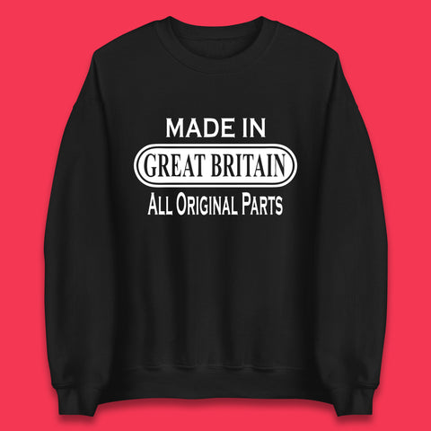 Made In Great Britain All Original Parts Vintage Retro Birthday British Born United Kingdom Country In Europe Unisex Sweatshirt