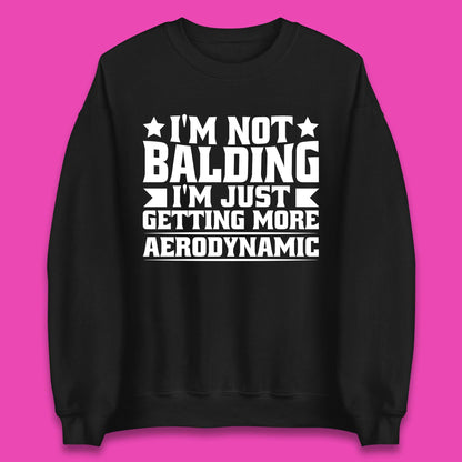 I'm Not Balding Unisex Sweatshirt