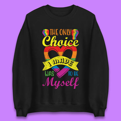 The Only Choice I Made Was To Be Myself Unisex Sweatshirt