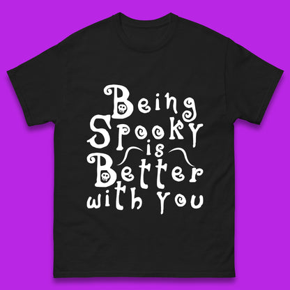 Being Spooky Is Better With You Halloween Saying Horror Spooky Season Mens Tee Top