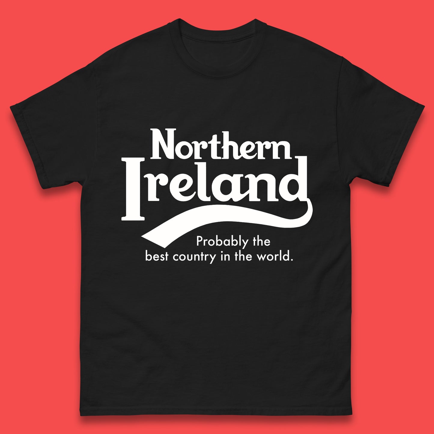 North Ireland Probably The Best Country In The World T Shirt