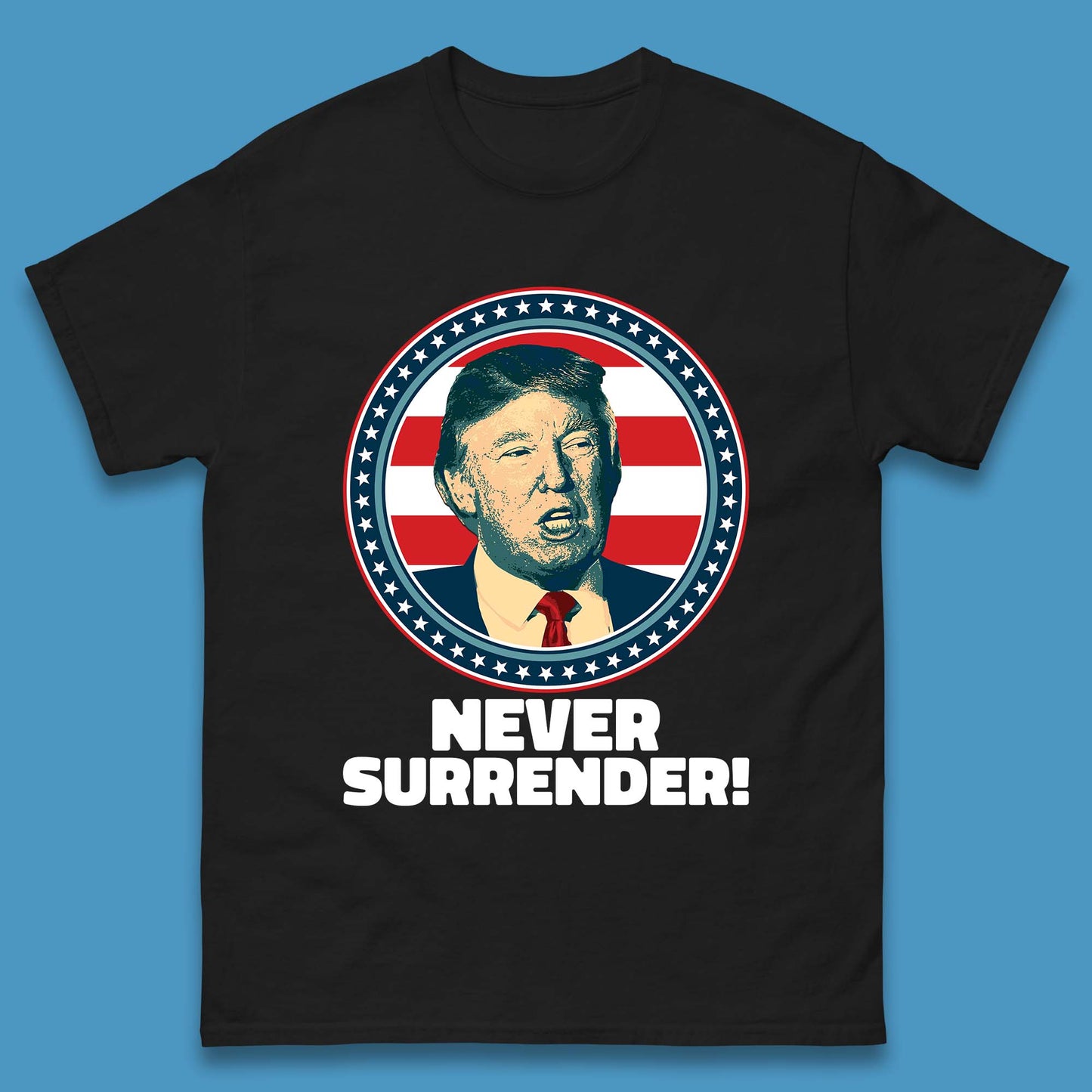 Never Surrender Donald Trump 2024 Take America Back Trump Not Guilty Campaign Political Mens Tee Top