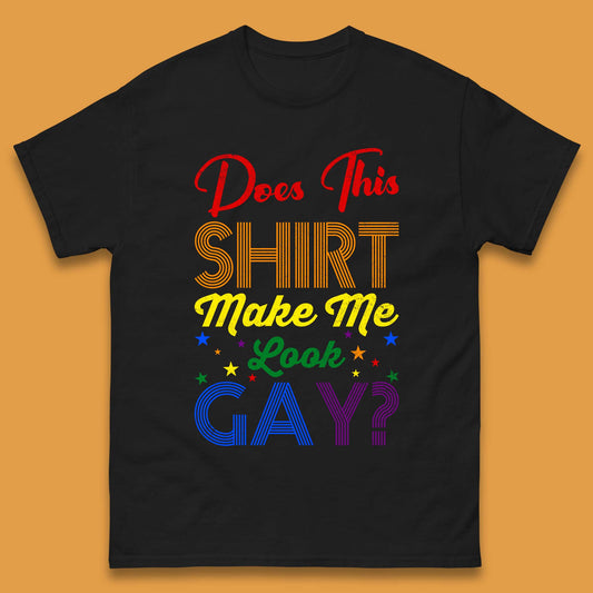 Does This Shirt Make Me Look Gay? Mens T-Shirt