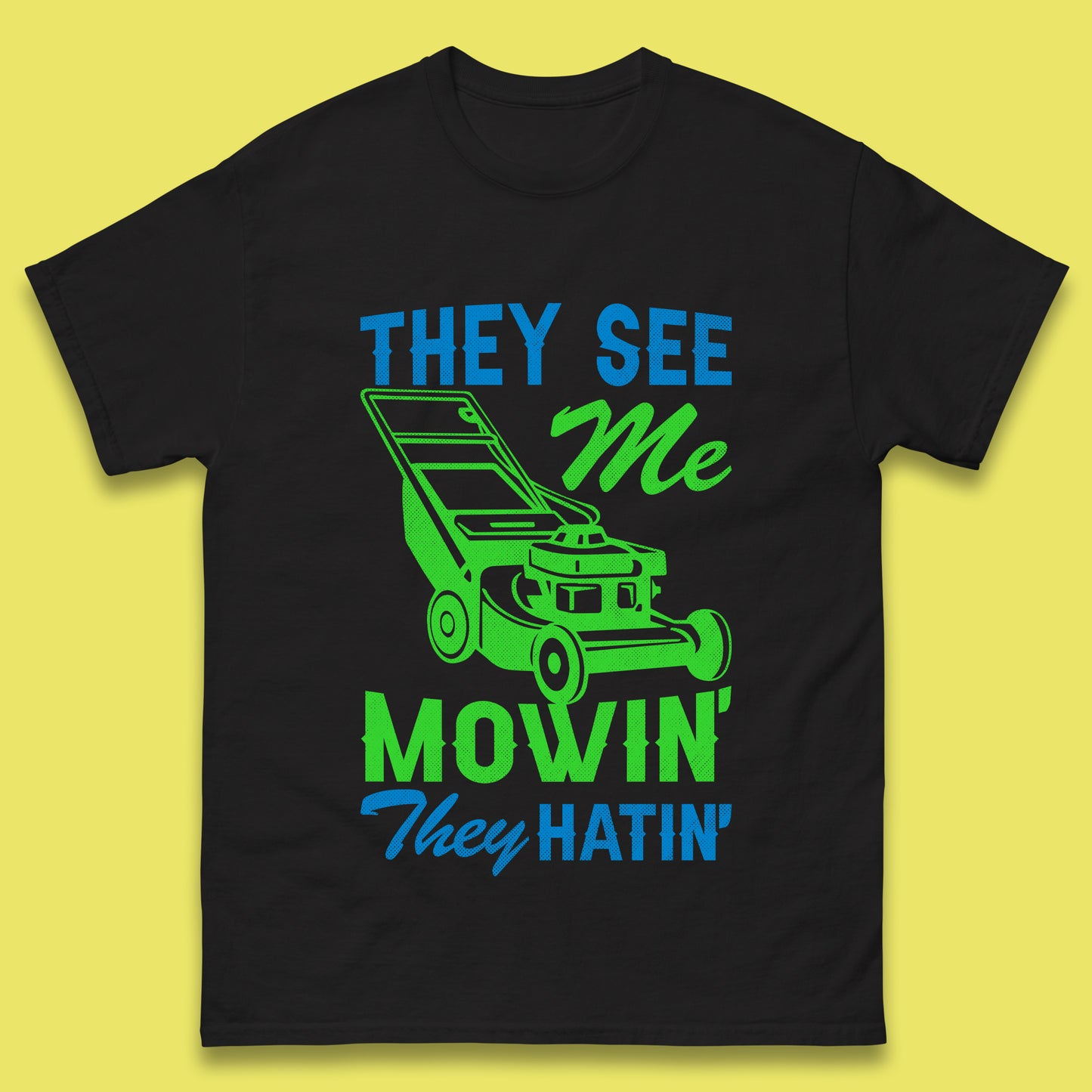 They See Me Mowin They Hatin Mens T-Shirt