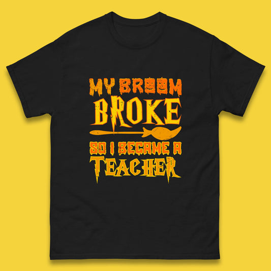 My Broom Broke So I Become A Teacher Halloween Teacher Costume Teacher Appreciation Gift Mens Tee Top