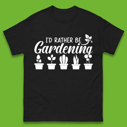 I'd Rather Be Gardening Funny Gardener Plant Lover Gardening Hobby Mens Tee Top