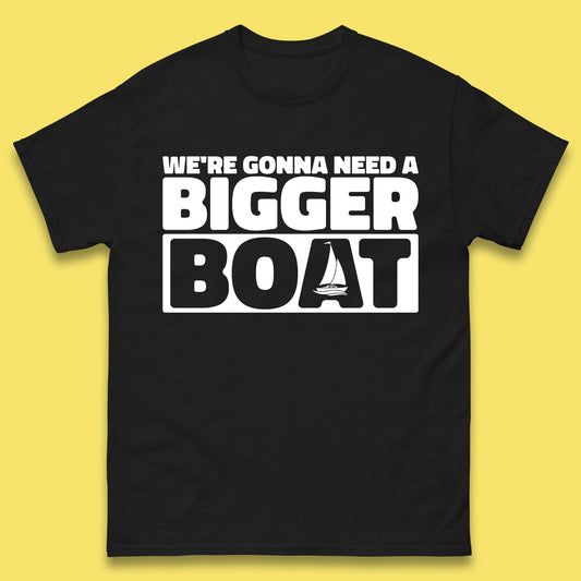 We're Going To Need A Bigger Boat Quote T Shirt