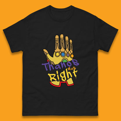 Thanos Was Right T Shirt