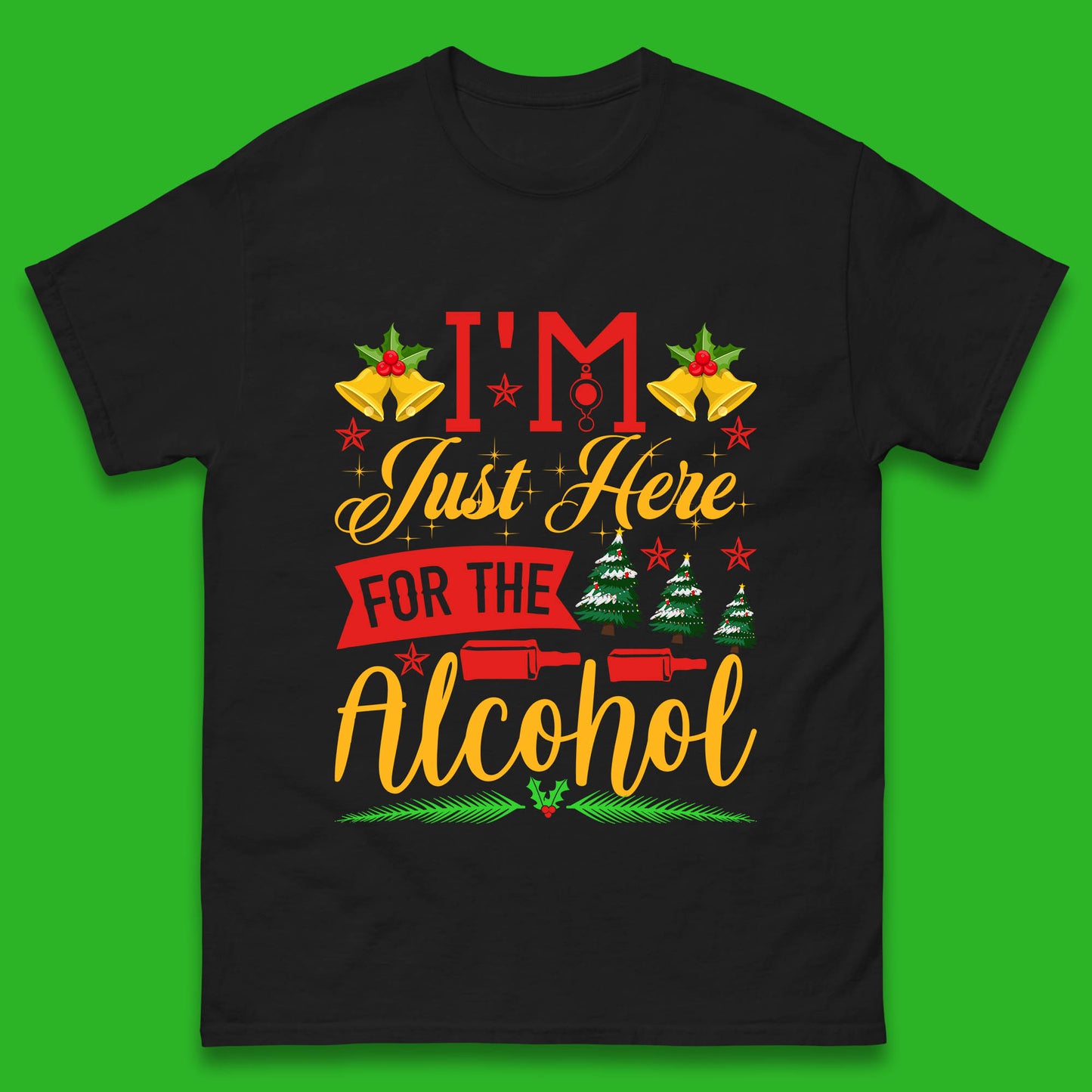 I'm Just Here For The Alcohol Christmas Drinking Party Xmas Drinking Lovers Mens Tee Top