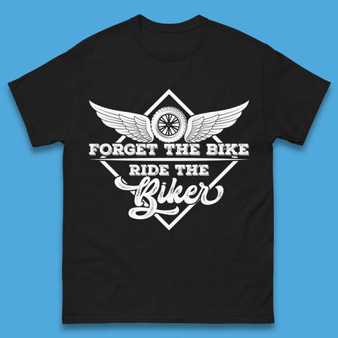 Forget The Bike Ride The Bikers Mens T-Shirt