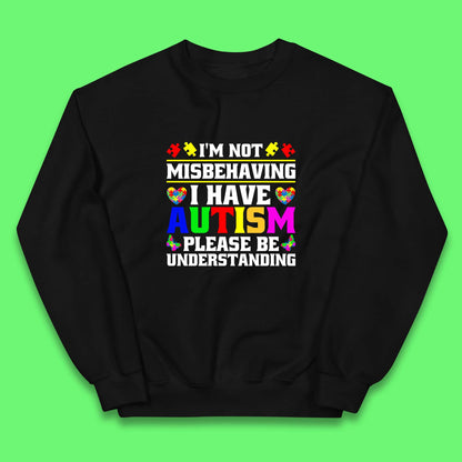 I'm Not Misbehaving I Have Autism Please Be Understanding Autism Awareness Autism Warrior Kids Jumper