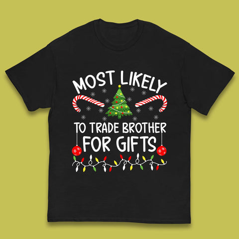 Most Likely To Trade Brother For Gifts Funny Christmas Holiday Xmas Kids T Shirt