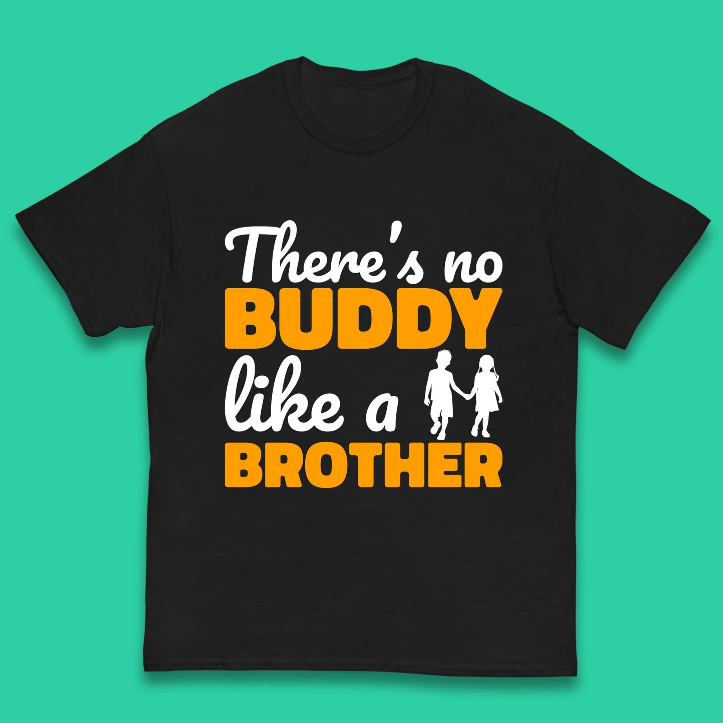 There's No Buddy Like A Brother Funny Siblings Novelty Best Buddy Brother Quote Kids T Shirt