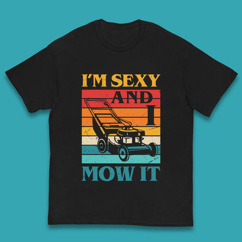 I'm Sexy And I Mow It Funny Lawn Mowing Father's Day Gardener Landscaper Dad Joke Landscaping Kids T Shirt