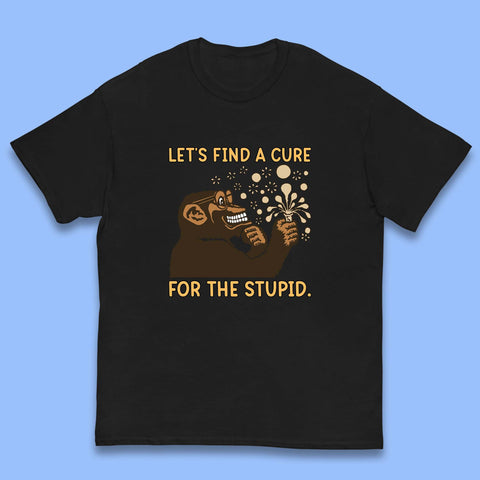Let's Find A Cure For The Stupid Monkey Discovered Stupid People Funny Sarcastic Science Kids T Shirt