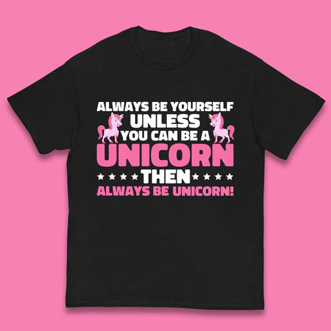 Always Be Yourself Unless You Can Ba A Unicorn Then Always Be Unicorn Kids T Shirt