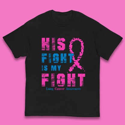 His Fight Is My Fight Lung Cancer Awareness Warrior Fighter Cancer Support Kids T Shirt