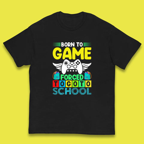 Born To Game Forced To Go To School Back To School Kids T Shirt