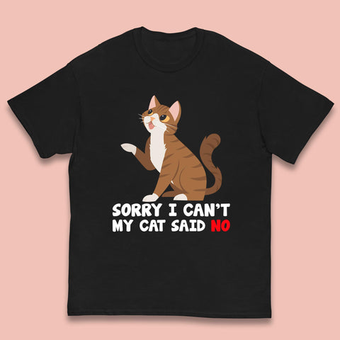 Sorry I Can't, My Cat Said No Funny Cats Lover Gift Kids T Shirt