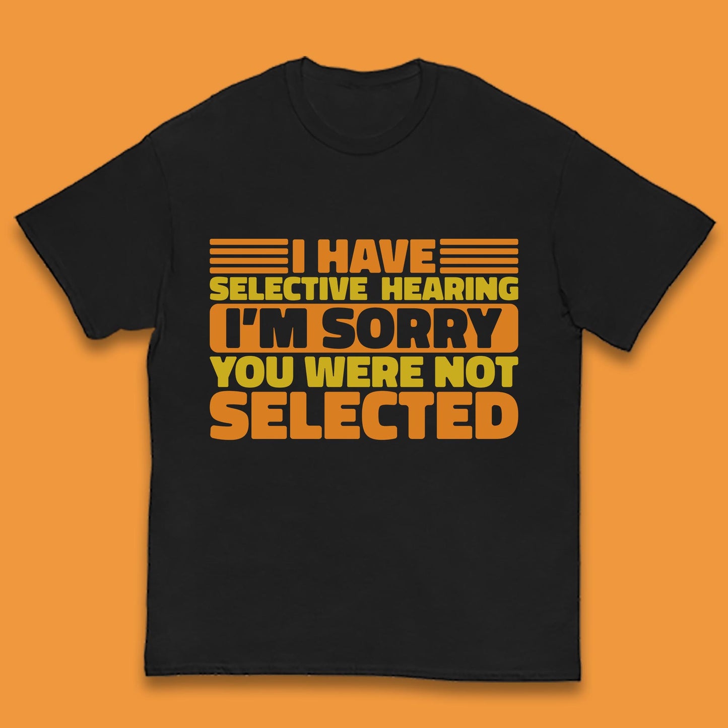 I Have Selective Hearing I'm Sorry You Were Not Selected Funny Saying Sarcastic Humorous Kids T Shirt