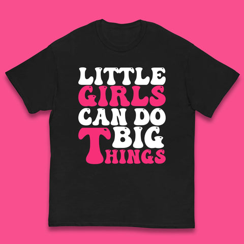 Little Girl Can Do Big Things Inspirational Motivational Kids T Shirt