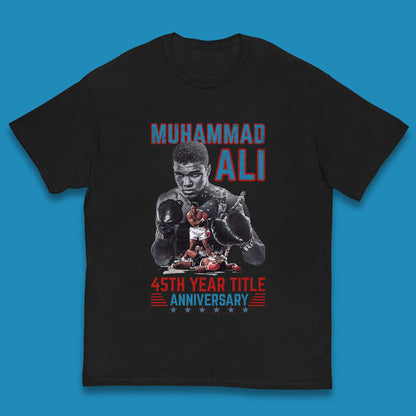 Muhammad Ali 45th Year Title Anniversary American Heavyweight Boxer World Boxing Champion Kids T Shirt