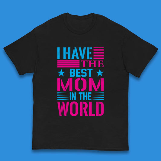 I Have The Best Mom Kids T-Shirt