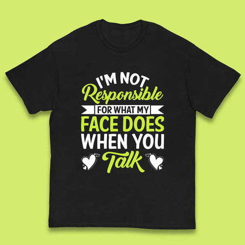 I'm Not Responsible For What My Face Does When You Talk Funny Saying Kids T Shirt