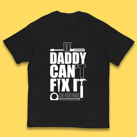 If Daddy Can't Fix It No One Can Dad Daddy Fathers Day Funny Saying Dad Quote Kids T Shirt
