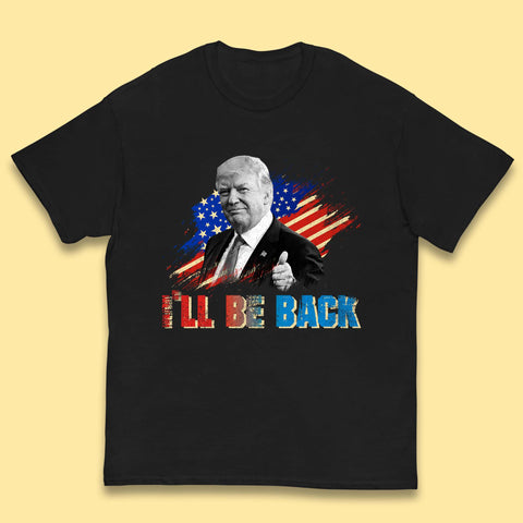 I'll Be Back Donald Trump Take America Back Trump 2024 Kids T Shirt